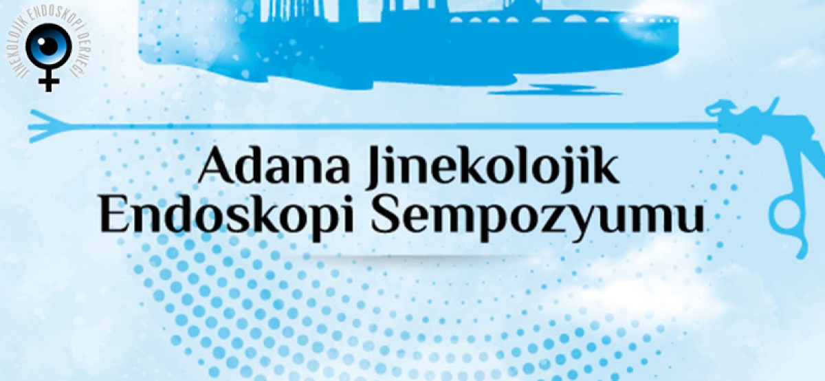 19-20 Mart 2022 Adana Jinekolojik Endoskopi Sempozyumu